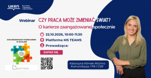 Zaproszenie na webinar „Czy praca może zmieniać świat? O karierze zaangażowanej społecznie”, który odbędzie się online 22 października 2026 r. o godz. 10:00. Prowadząca: Katarzyna Klimek-Michno z Fundacji Sargigato. Wydarzenie w ramach Ogólnopolskiego Tygodnia Kariery pod hasłem „Człowiek – serce każdej profesji”. Zapisy przez formularz wskazany w treści publikacji.